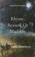 Rhyme, Reason, or Madness A Collection of Poetry from imagination and lived experience of a Therapist B0G3QJMZ9D Book Cover