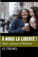 À nous la liberté !: Une saison à Rouen 169820518X Book Cover