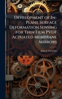 Development of In-Plane Surface Deformation Sensing for Thin Film PVDF Actuated Membrane Mirrors 1025120833 Book Cover