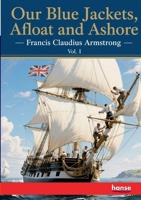 Our Blue Jackets, Afloat and Ashore: Vol. I 3348148758 Book Cover