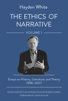 The Ethics of Narrative: Essays on History, Literature, and Theory, 1998–2007 150176473X Book Cover