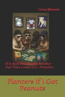 Planters If I Got Peanuts: If It Aint One Dog Its Another B0F7H7223K Book Cover