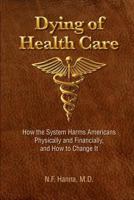 Dying of Health Care: : How the System Harms Americans Physically and Financially, 1938218000 Book Cover