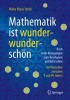 Mathematik ist wunderwunderschön: Noch mehr Anregungen zum Anschauen und Erforschen für Menschen zwischen 9 und 99 Jahren 3662631083 Book Cover