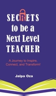 SECRETS to be a Next Level TEACHER: A Journey to Inspire, Connect and Transform! B0FK71BG9F Book Cover
