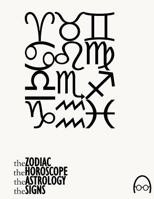 The Zodiac, The Horoscope, The Astrology and The Signs: *according to Wikipedia 1539641368 Book Cover