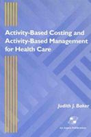 Activity-Based Costing and Activity-Based Management for Health Care 0834211157 Book Cover