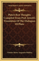 Plato's Best Thoughts Compiled From Prof. Jowett's Translation Of The Dialogues Of Plato 1145337295 Book Cover