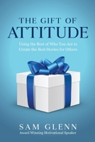 The Gift of Attitude: The Most Inspiring Ways to Create Exceptional Experiences for Others 9692292517 Book Cover