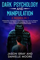 Dark Psychology and Manipulation: 2 Books in 1: Manipulation Techniques in Dark Psychology; How to Influence Anyone Quickly. Read Body Language and Learn Secrets, Tricks to Analyze and Persuade People B09S5QNV94 Book Cover