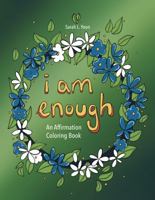 I Am Enough: An Affirmation Coloring Book 1737992132 Book Cover