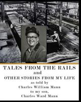 Tales from the Rails: and Other Stories from my Life 1530216397 Book Cover