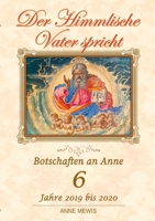 Der Himmlische Vater spricht - Band 6: Botschaften an Anne 1716688051 Book Cover