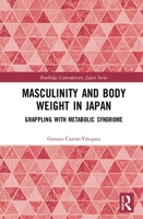 Masculinity and Body Weight in Japan: Grappling with Metabolic Syndrome 0367340577 Book Cover