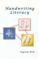 Handwriting Literacy: An Understanding of Handwriting and the Alphabet That is New, Enlightening, and Encouraging 1470143488 Book Cover