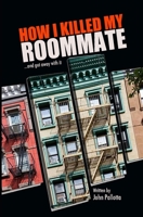 HOW I KILLED MY ROOMMATE ...and git away with it! B0C6VYRFDH Book Cover