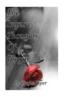 The Impure Thoughts Of A Virgin: An Erotic Autobiography 1530461871 Book Cover