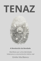 TENAZ: A Revolución da Bondade: Manifesto por unha Identidade Soberana e a economía do mérito real (Galician Edition) B0GLFD79JH Book Cover