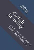 Catfish Breeding: A Do-it-Yourself Guide on Catfish Seed Production 168833503X Book Cover