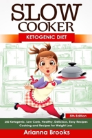 Slow Cooker: Ketogenic Diet: Ketogenic, Low Carb, Healthy, Delicious, Easy Recipes: Cooking and Recipes for Weight Loss 1519633343 Book Cover