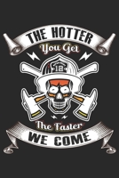 The hotter you get the faster we come: A beautiful firefighter logbook for a proud fireman and also Firefighting life notebook gift for proud fireman B083XTDBBG Book Cover