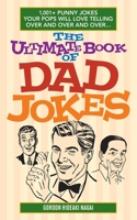 The Ultimate Book of Dad Jokes: 1,001+ Punny Jokes Your Pops Will Love Telling Over and Over and Over... 1612435564 Book Cover