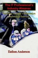 The It Professional's Industry Almanac: Surviving In Today's Information Technology Industry 1418412740 Book Cover