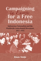 Campaigning in Europe for a Free Indonesia: Indonesian Nationalists and the Worldwide Anticolonial Movement, 1917-1931 8776942643 Book Cover