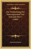 Die Verfalschung Der Nahrungsmittel Und Getranke Part 1 (1860) 1168479940 Book Cover
