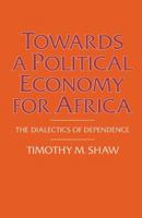 Towards a Political Economy for Africa: The Dialectics of Dependence 1349177490 Book Cover