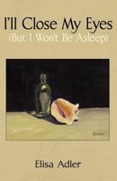 I'll Close My Eyes: But I Won't Be Asleep 1457509660 Book Cover