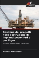 Gestione dei progetti nella costruzione di impianti petroliferi e per il gas: Un caso di studio di Agbami e Akpo FPSO (Italian Edition) 6206805638 Book Cover