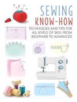 Sewing Know-How: Techniques and tips for all levels of skill from beginner to advanced 1800651147 Book Cover