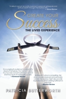 Create Your Success: The Lived Experience 1504320182 Book Cover