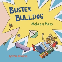 Buster Bulldog Makes a Mess: A Life Lesson Book for Kids About Mess, Trash, and Cleaning Up (Buster Bulldog Fun Books to Read to Kids) 1738423077 Book Cover