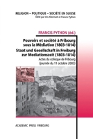Pouvoirs et société à Fribourg sous la Médiation (1803-1814): Staat und Gesellschaft in Freiburg zur Mediationszeit (1803-1814) (French Edition) 2940715734 Book Cover