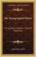 The Desegregated Heart: A Virginian's Stand In Time Of Transition 1166136663 Book Cover
