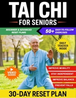 Tai Chi for Seniors: 50+ Gentle and Practical Exercises to Prevent Falls, Improve Mobility, and Maintain Independence with Illustrated Routines, and Video Guidance B0GC5G6FGM Book Cover