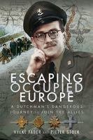 Escaping Occupied Europe: A Dutchman's Dangerous Journey to Join the Allies 1526741229 Book Cover