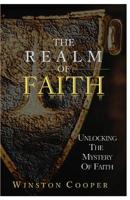 The Realm of Faith: Unlocking the Mystery of Faith 152280546X Book Cover