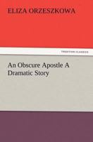 An Obscure Apostle A Dramatic Story 1514121247 Book Cover