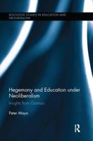 Hegemony and Education Under Neoliberalism: Insights from Gramsci 1138286788 Book Cover
