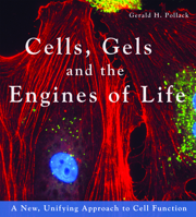 Cells, Gels and the Engines of Life 0962689521 Book Cover