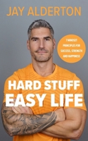 Hard Stuff, Easy Life: 7 Mindset Principles for Success, Strength and Happiness 0241682673 Book Cover