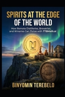 Spirits at the Edge of the World: How Remote Distilleries, Breweries, and Wineries Can Thrive with TTBMath.ai B0G7CWZGXS Book Cover