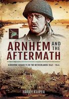 Arnhem and the Aftermath: Airborne Assaults in the Netherlands 1940 - 1945 1473870984 Book Cover