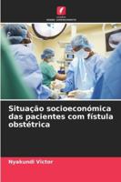 Situação socioeconómica das pacientes com fístula obstétrica (Portuguese Edition) 6209026591 Book Cover