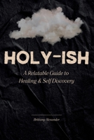 Holy-ish: A Relatable Guide to Healing and Self Discovery 1257053531 Book Cover