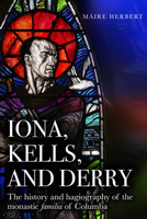 Iona, Kells, and Derry: The History and Hagiography of the Monastic Familia of Columba 184682964X Book Cover