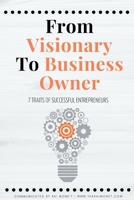 From VISIONARY to BUSINESS OWNER: 7 TRAITS OF SUCCESSFUL VISIONARIES & ENTREPRENEURS null Book Cover
